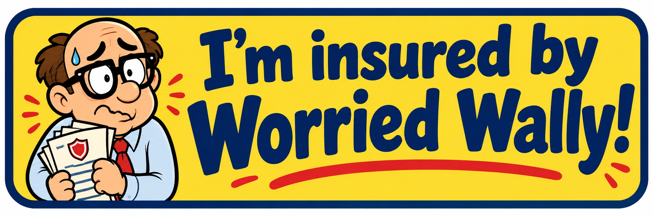 Bumper sticker: I'm insured by Worried Wally!